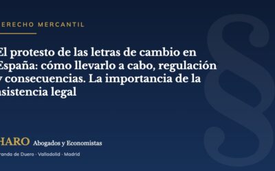 El protesto de las letras de cambio en España: cómo llevarlo a cabo, regulación y consecuencias. La importancia de la asistencia legal