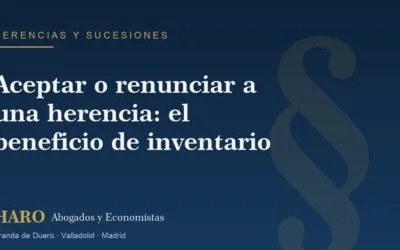 Aceptar o renunciar a una herencia: el beneficio de inventario