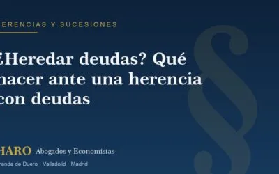 ¿Heredar deudas? Qué hacer ante una herencia con deudas