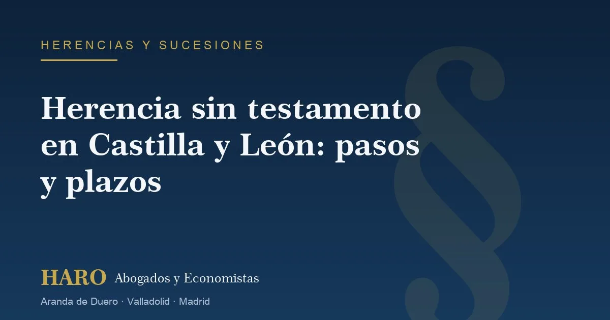 Herencia sin testamento en Castilla y Le&oacute;n: pasos y plazos