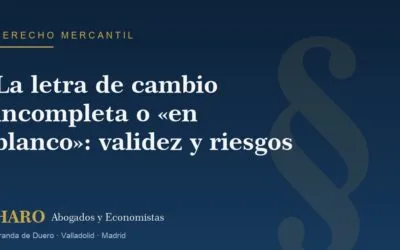 La letra de cambio incompleta o «en blanco»: validez y riesgos