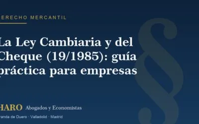 La Ley Cambiaria y del Cheque (19/1985): guía práctica para empresas