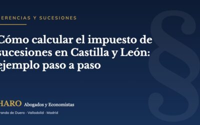 Cómo calcular el impuesto de sucesiones en Castilla y León: ejemplo paso a paso