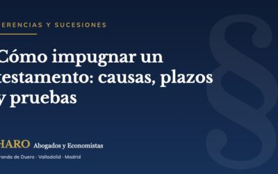 Cómo impugnar un testamento: causas, plazos y pruebas