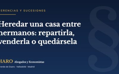 Heredar una casa entre hermanos: repartirla, venderla o quedársela