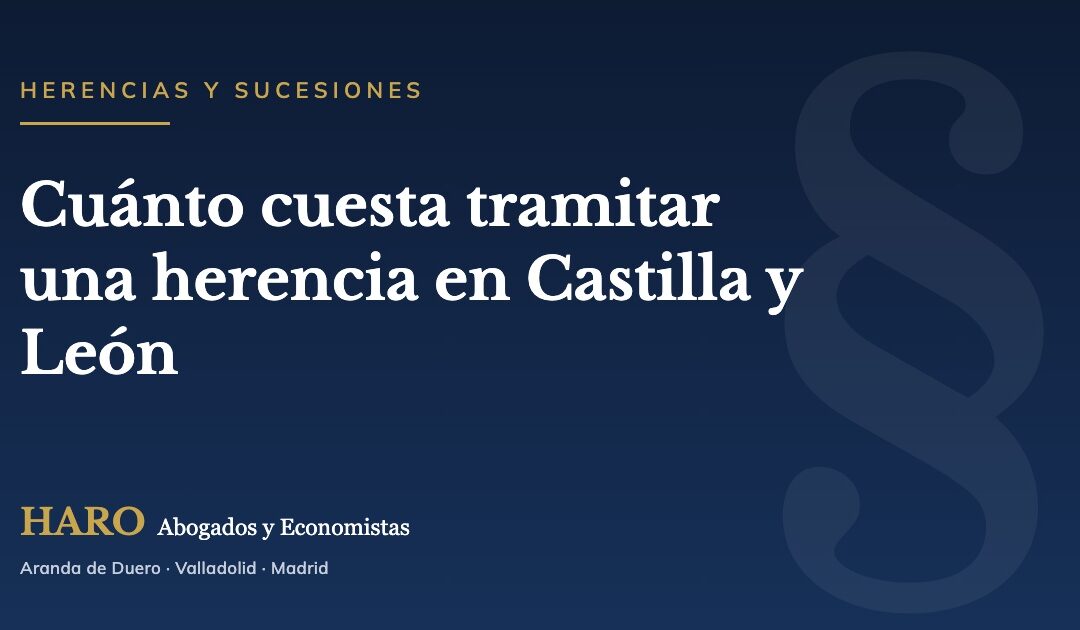 Cuánto cuesta tramitar una herencia en Castilla y León