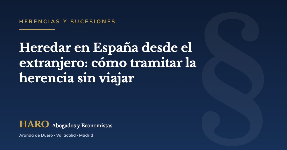 Heredar en España desde el extranjero: cómo tramitar la herencia sin viajar